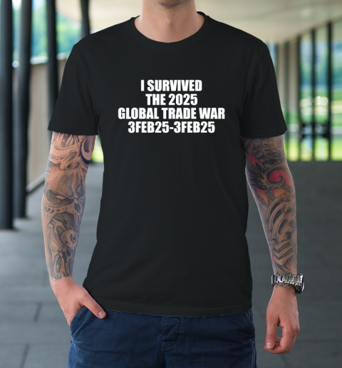 I Survived The 2025 Global Trade War 3Feb25 T-Shirt