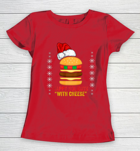 Happy Holidays with Cheese shirt Christmas cheeseburger Gift Women's T-Shirt 9