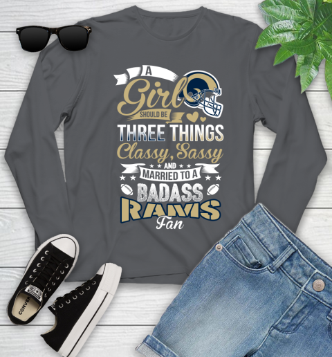 Los Angeles Rams NFL Football A Girl Should Be Three Things Classy Sassy And A Be Badass Fan Youth Long Sleeve 9