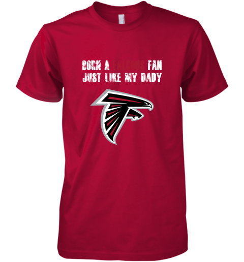 9yns atlanta falcons born a falcons fan just like my daddy premium guys tee 5 front red