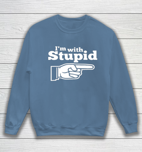 I m With Stupid Shirt Funny Sweatshirt 6