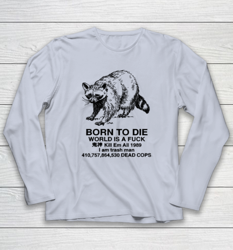Born To Die World Is A Fuck Raccoon Long Sleeve T-Shirt 4