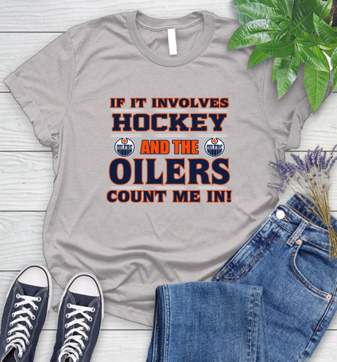 NHL If It Involves Hockey And The Edmonton Oilers Count Me In Sports Women's T-Shirt 10