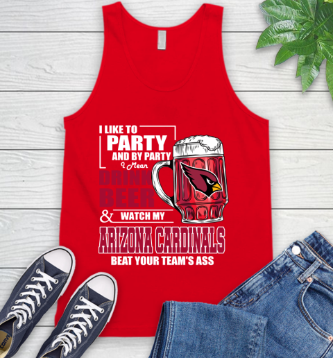 NFL I Like To Party And By Party I Mean Drink Beer and Watch My Arizona Cardinals Beat Your Team's Ass Football Tank Top 5