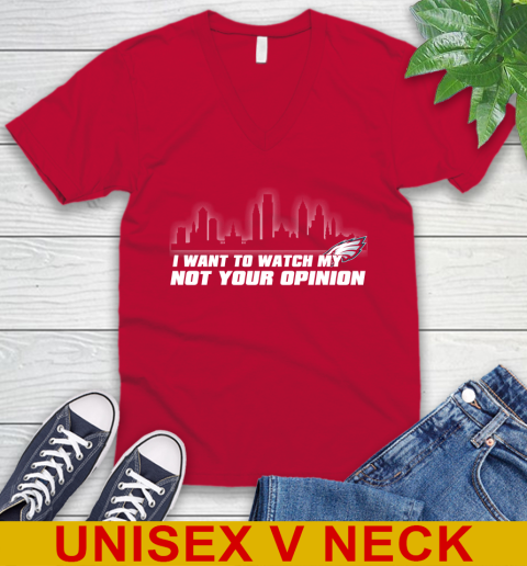 Philadelphia Eagles NFL I Want To Watch My Team Not Your Opinion V-Neck T-Shirt 6