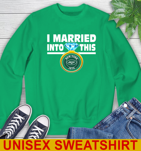 New York Jets NFL Football I Married Into This My Team Sports Sweatshirt 8