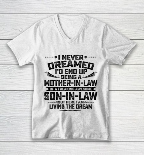 Womens I Never Dreamed I d End Up Being A Mother In Law Son in Law T Shirt.QQSLTMURCM V-Neck T-Shirt