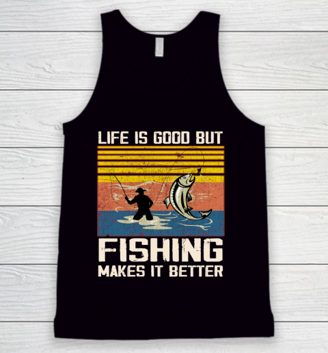 Life is good but Fishing makes it better Tank Top