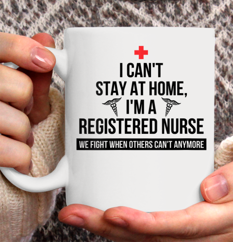 Nurse Shirt Womens I Can't Stay At Home I'm A Registered Nurse T Shirt Ceramic Mug 11oz
