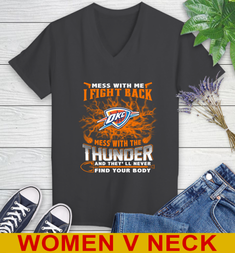 NBA Basketball Oklahoma City Thunder Mess With Me I Fight Back Mess With My Team And They'll Never Find Your Body Shirt Women's V-Neck T-Shirt 8