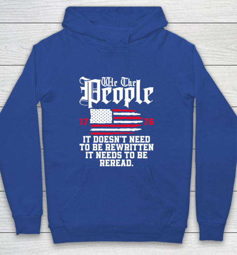 We The People It Doesn't Need To Be Rewritten It Needs To Be Reread , Celebrate 4th Of July Youth Hoodie 6