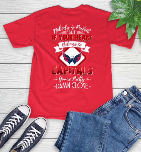 NHL Hockey Washington Capitals Nobody Is Perfect But If Your Heart Belongs To Capitals You're Pretty Damn Close Shirt T-Shirt 12