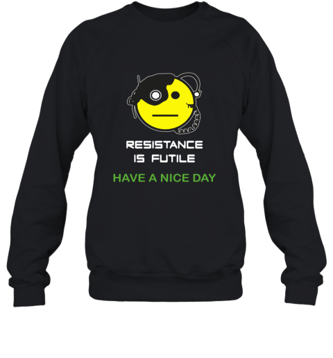 Resistance Is Futile Have A Nice Day Star Trek Emoji Sweatshirt