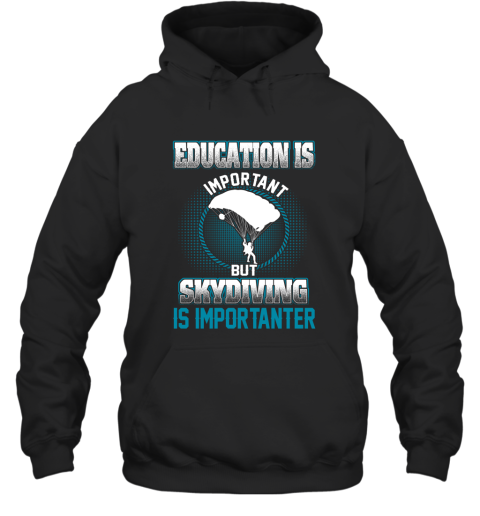 Education Is Important But Skydiving Is Importanter Hoodie