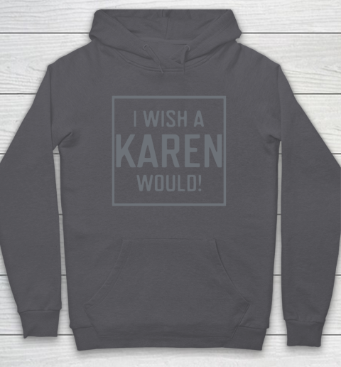 I Wish A Karen Would Hoodie 7