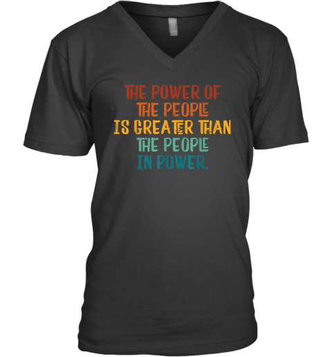 The power of the people is greater than the people in power. V-Neck T-Shirt