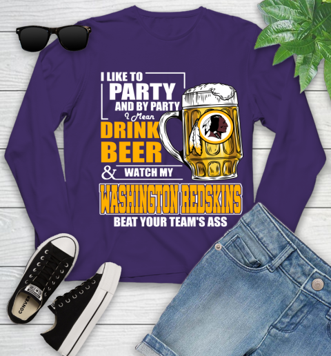 NFL I Like To Party And By Party I Mean Drink Beer and Watch My Washington Redskins Beat Your Team's Ass Football Youth Long Sleeve 4