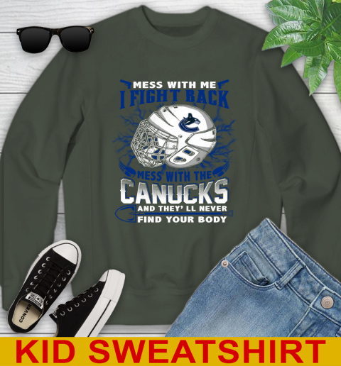 Vancouver Canucks Mess With Me I Fight Back Mess With My Team And They'll Never Find Your Body Shirt Youth Sweatshirt 8