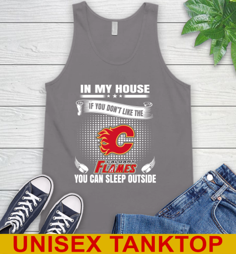 Calgary Flames NHL Hockey In My House If You Don't Like The Flames You Can Sleep Outside Shirt Tank Top 6