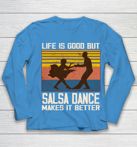 Life is good but Salsa dance makes it better Youth Long Sleeve 5