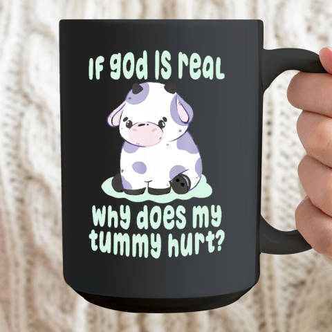 Funny If God Is Real Why Does My Tummy Hurt  Sad Cow Ceramic Mug 15oz 2