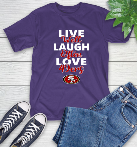 NFL Football San Francisco 49ers Live Well Laugh Often Love Shirt T-Shirt 5