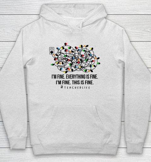 I m Fine Everything Is Fine Teacher Life Xmas Decorations Hoodie