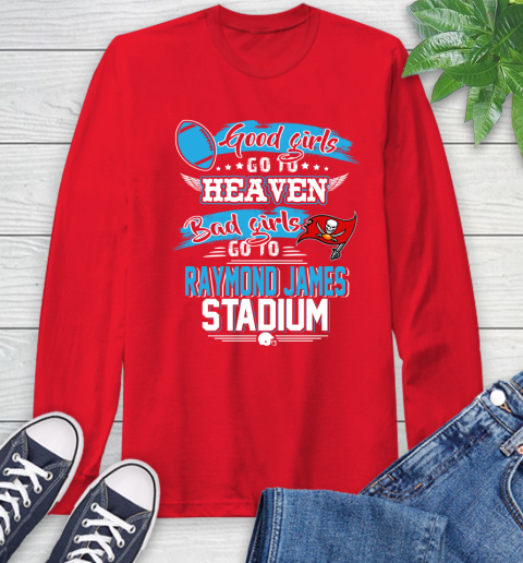 Tampa Bay Buccaneers NFL Bad Girls Go To Raymond James Stadium Shirt Long Sleeve T-Shirt 11