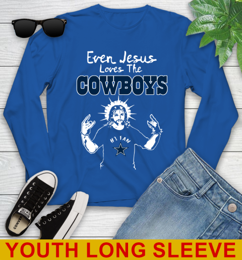 Dallas Cowboys NFL Football Even Jesus Loves The Cowboys Shirt Youth Long Sleeve 10