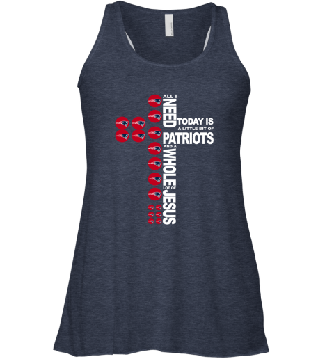 NFL All I Need Today Is A Little Bit Of New England Patriots And A Whole Lot Of Jesus Football qoKERuE8962 flowy tank 32 95 151514 front heather navy