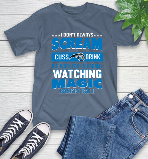 Orlando Magic NBA Basketball I Scream Cuss Drink When I'm Watching My Team T-Shirt 8