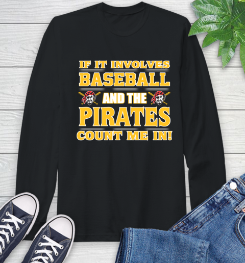 MLB If It Involves Baseball And The Pittsburgh Pirates Count Me In Sports Long Sleeve T-Shirt 2