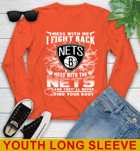 NBA Basketball NBA Basketball Brooklyn Nets Mess With Me I Fight Back Mess With My Team And They'll Never Find Your Body Shirt Youth Long Sleeve 3