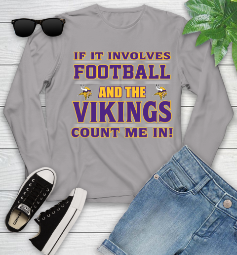 NFL If It Involves Football And The Minnesota Vikings Count Me In Sports Youth Long Sleeve 5