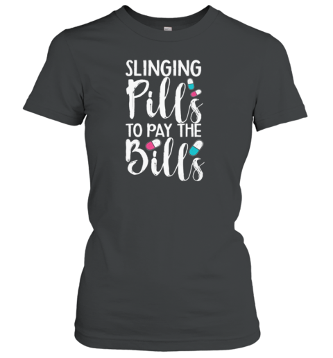 Slinging Pills To Pay The Bills Pharmacy Tech Women's T-Shirt