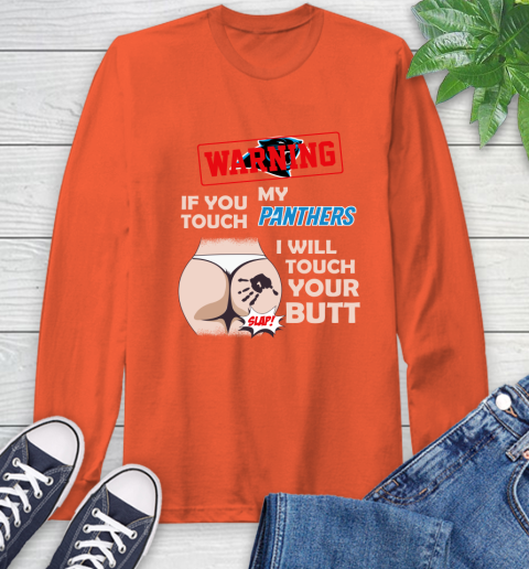 Carolina Panthers NFL Football Warning If You Touch My Team I Will Touch My Butt Long Sleeve T-Shirt 4