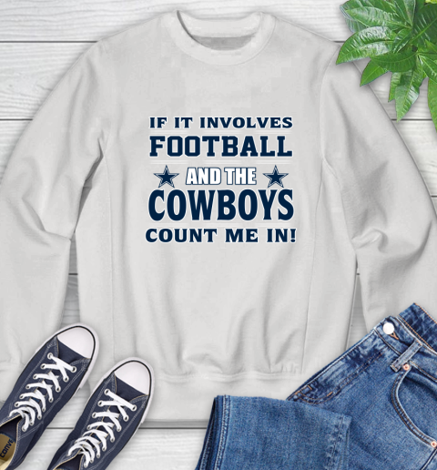 NFL If It Involves Football And The Dallas Cowboys Count Me In Sports Sweatshirt