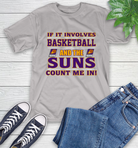 NBA If It Involves Basketball And Phoenix Suns Count Me In Sports T-Shirt 12