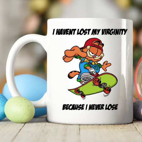 I Haven't Lost My Virginity Because I Never Lose Ceramic Mug 11oz 2