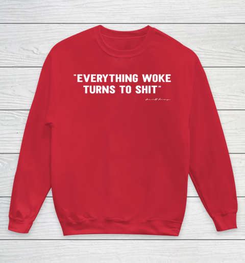 Everything Woke Turns to Shit T Shirt Funny Donald Trump Youth Sweatshirt 7
