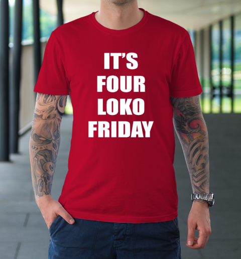 It's Four Loko Friday And I Have A Gun T-Shirt 8