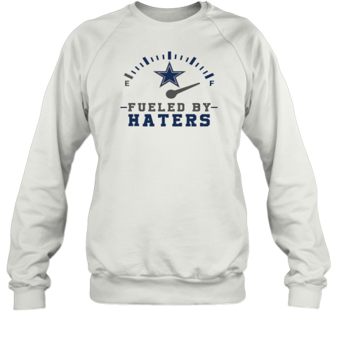 Fueled By Hater Dallas Cowboys Sweatshirt