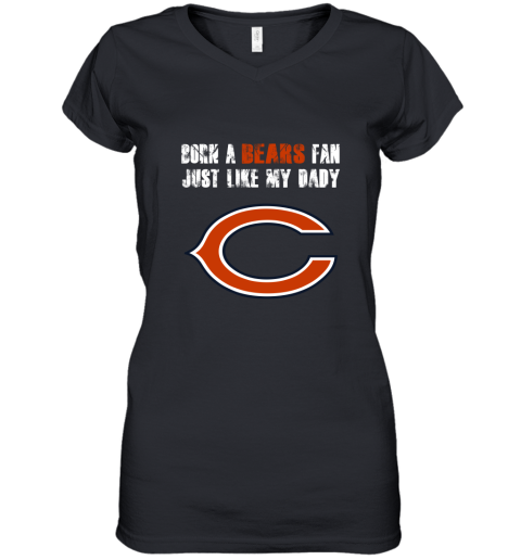 Chicago Bears Born A Bears Fan Just Like My Daddy Women's V-Neck T-Shirt