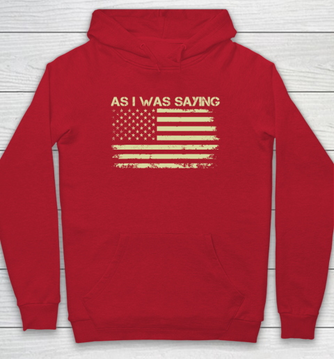 As I Was Saying Funny Political Trump 2024 Election Hoodie 6