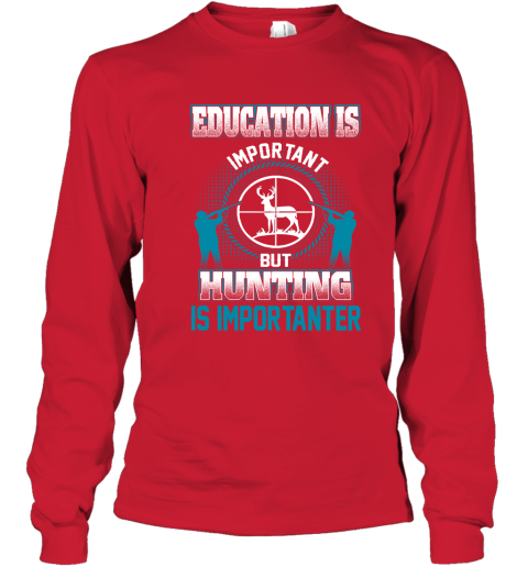 Education Is Important But Hunting Is Importanter Youth Long Sleeve 5