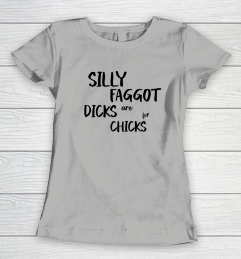 Silly Faggot Dicks Are For Chicks Shirt LGBT Pride Month Women's T-Shirt 7