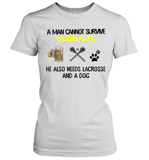 A Man Cannot Survive On Beer Alone He Also Needs Lacrosse And A Dog Women's T-Shirt