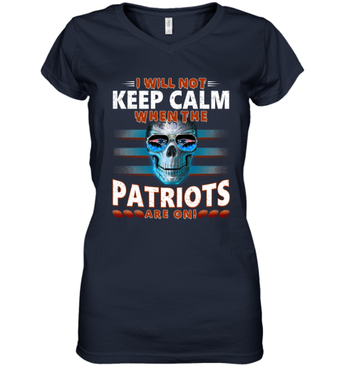 NFL I Will Not Keep Calm When The New England Patriots Are On Skull Football Sports OKsxrm0sM4k women v neck t shirt 39 95 151514 front navy