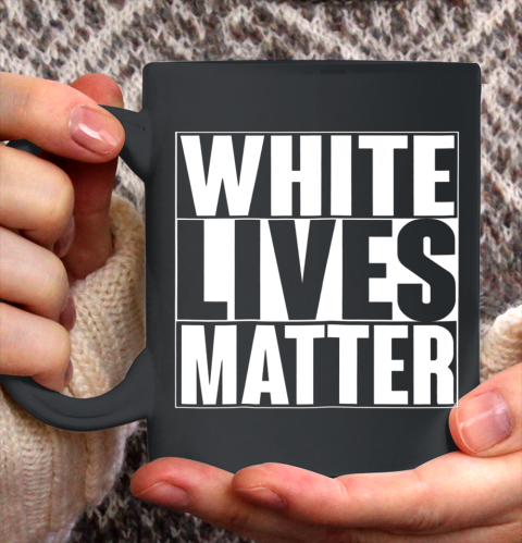 White Lives Matter Tshirt Ceramic Mug 11oz