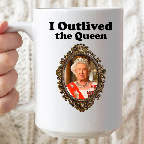 I Outlived The Queen Elizabeth Ceramic Mug 15oz